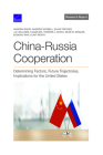 China-Russia Cooperation: Determining Factors, Future Trajectories, Implications for the United States By Andrew Radin, Andrew Scobell, Elina Treyger Cover Image