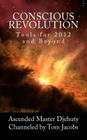 Conscious Revolution: Tools for 2012 and Beyond By Ascended Master Djehuty, Tom Jacobs Cover Image