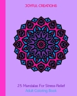 25 Mandalas For Stress-Relief: Adult Coloring Book By Joyful Creations Cover Image
