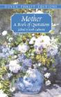 Mother: A Book of Quotations (Dover Thrift Editions) By Herb Galewitz (Editor) Cover Image
