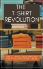The T-Shirt Revolution: How to Create a Killer Brand and Build a Following Online Forever. By Xavian Blaise Cover Image