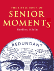The Little Book of Senior Moments By Shelley Klein Cover Image