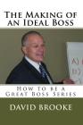 The Making of an Ideal Boss: How to be a Great Boss Series By David Brooke Cover Image