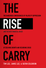The Rise of Carry: The Dangerous Consequences of Volatility Suppression and the New Financial Order of Decaying Growth and Recurring Cris By Tim Lee, Jamie Lee, Kevin Coldiron Cover Image