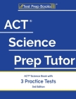 ACT Science Prep Tutor: ACT Science Book with 3 Practice Tests [3rd Edition] By Tpb Publishing Cover Image