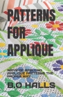 Patterns for Applique: Ways of Applying Applique Patterns the Proper Way Cover Image