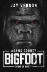 Adams County Bigfoot By Jay Vernon Cover Image