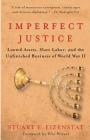 Imperfect Justice: Looted Assets, Slave Labor, and the Unfinished Business of World War II By Stuart E. Eizenstat Cover Image
