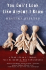 You Don't Look Like Anyone I Know: A True Story of Family, Face Blindness, and Forgiveness By Heather Sellers Cover Image