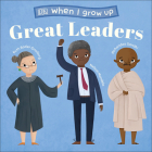 When I Grow Up...Great Leaders: Kids Like You that Became Inspiring Leaders By DK, Lucy Semple (Illustrator) Cover Image