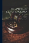 The Marriage Law of England: A Practical Guide to the Legal Requirements Connected With the Preliminary Formalities, Solemnization, and Registratio By James Thomas Hammick Cover Image