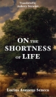 On the Shortness of Life By Lucius Annaeus Seneca, Aubrey Stewart (Translator) Cover Image