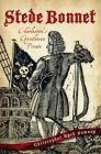 Stede Bonnet:: Charleston's Gentleman Pirate By Christopher Byrd Downey Cover Image