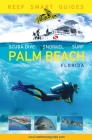 Reef Smart Guides Florida: Palm Beach: Scuba Dive. Snorkel. Surf. (Some of the Best Diving Spots in Florida) By Peter McDougall, Ian Popple, Otto Wagner Cover Image
