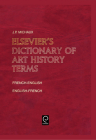 Elsevier's Dictionary of Art History Terms: French/English-English/French By J. P. Michaux Cover Image