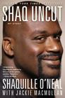 Shaq Uncut: My Story By Shaquille O'Neal, Jackie MacMullan (With) Cover Image