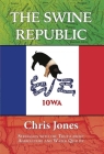 The Swine Republic: Struggles with the Truth about Agriculture and Water Quality By Chris Jones, Tom Philpott (Foreword by) Cover Image
