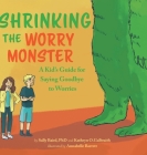Shrinking the Worry Monster: A Kids Guide for Saying Goodbye to Worries By Sally Baird, Kathryn O. Galbraith, Annabelle Barrett (Illustrator) Cover Image