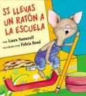 Si llevas un ratón a la escuela: If You Take a Mouse to School (Spanish edition) (If You Give...) Cover Image