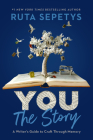 You: The Story: A Writer's Guide to Craft Through Memory By Ruta Sepetys Cover Image