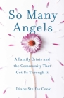 So Many Angels: A Family Crisis and the Community That Got Us Through It Cover Image