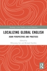 Localizing Global English: Asian Perspectives and Practices (Routledge Critical Studies in Asian Education) By Hikyoung Lee (Editor), Bernard Spolsky (Editor) Cover Image