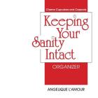 Keeping Your Sanity Intact Organizer By Angelique L'Amour Cover Image