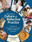 Creating a Culture of Reflective Practice: The Role of Pedagogical Leadership in Early Childhood Programs By Anne Marie Coughlin, Lorrie Baird, Deb Curtis (Foreword by) Cover Image