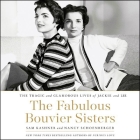 The Fabulous Bouvier Sisters: The Tragic and Glamorous Lives of Jackie and Lee By Sam Kashner, Nancy Schoenberger, Bernadette Dunne (Read by) Cover Image
