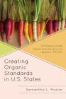 Creating Organic Standards in U.S. States: The Diffusion of State Organic Food and Agriculture Legislation, 1976-2010 By Samantha L. Mosier Cover Image