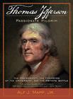 Thomas Jefferson: Passionate Pilgrim: The Presidency, the Founding of the University, and the Private Battle Cover Image