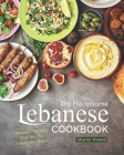 The Flavorsome Lebanese Cookbook: Recipes That Will Give You the Lebanese Vibes! Cover Image