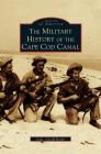 Military History of Cape Cod Canal By Gerald Butler, Capt Gerald Butler Cover Image