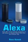 Alexa: Over 497 of the Funniest Questions to Ask Alexa on Amazon Echo, Echo Dot, and Amazon Tap! By Ross Komak Cover Image