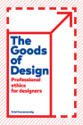 The Goods of Design: Professional Ethics for Designers By Ariel Guersenzvaig Cover Image