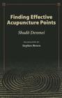 Finding Effective Acupuncture Points By Denmei Shudo Cover Image