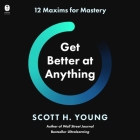 Get Better at Anything: 12 Maxims for Mastery Cover Image