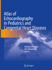 Atlas of Echocardiography in Pediatrics and Congenital Heart Diseases By Maryam Moradian (Editor), Azin Alizadehasl (Editor) Cover Image