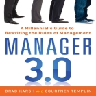 Manager 3.0 Lib/E: A Millennial's Guide to Rewriting the Rules of Management By Brad Karsh, Courtney Templin, Jessica Geffen (Read by) Cover Image