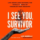 I See You, Survivor: Life Inside (and Outside) the Totally F*cked-Up Troubled Teen Industry By Liz Ianelli, Liz Ianelli (Read by), Xe Sands (Read by) Cover Image