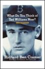 What Do You Think of Ted Williams Now?: A Remembrance By Richard Ben Cramer Cover Image