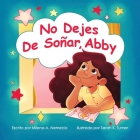 No Dejes de Soñar, Abby By Milena A. Nemecio Cover Image