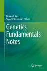 Genetics Fundamentals Notes By Debasish Kar (Editor), Sagartirtha Sarkar (Editor) Cover Image