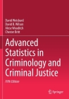Advanced Statistics in Criminology and Criminal Justice By David Weisburd, David B. Wilson, Alese Wooditch Cover Image