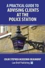 A Practical Guide to Advising Clients at the Police Station Cover Image