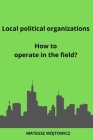 Local political organizations: How to operate in the field? By Mateusz Wójtowicz Cover Image