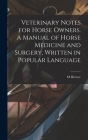 Veterinary Notes for Horse Owners. A Manual of Horse Medicine and Surgery, Written in Popular Language By M. Horace 1842-1904 Hayes Cover Image