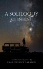 A Soliloquy of Intent By Ryan Patrick Carasco Cover Image