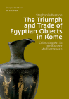 The Triumph and Trade of Egyptian Objects in Rome: Collecting Art in the Ancient Mediterranean (Image & Context #20) By Stephanie Pearson Cover Image