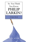 So You Think You Know Philip Larkin?: A Quiz Book Cover Image